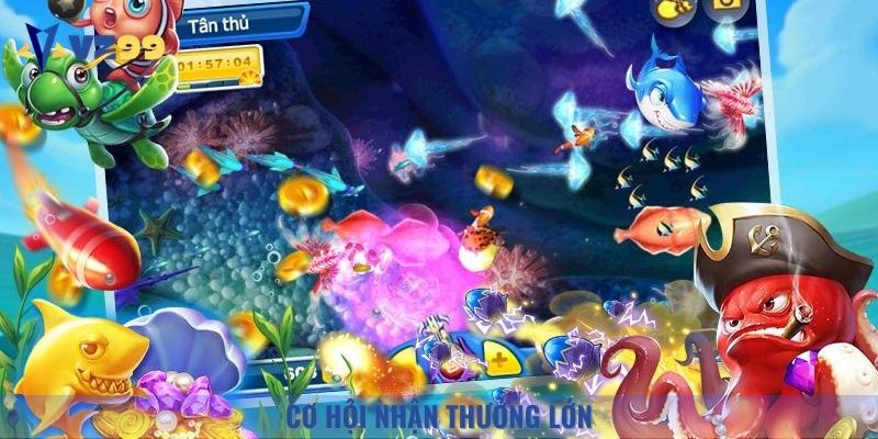 Bắn cá 3D mang đến cơ hội nhận thưởng lớn