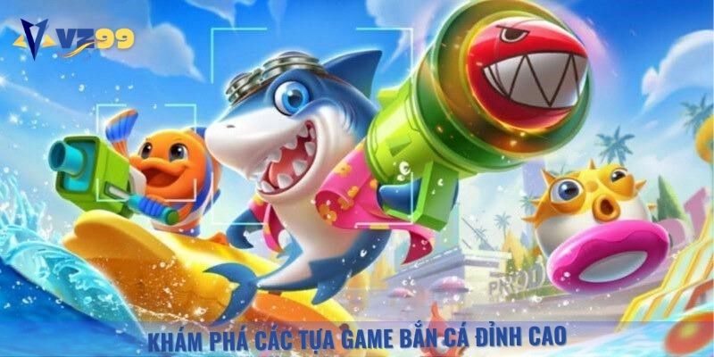 Giới thiệu các tựa game bắn cá đỉnh cao