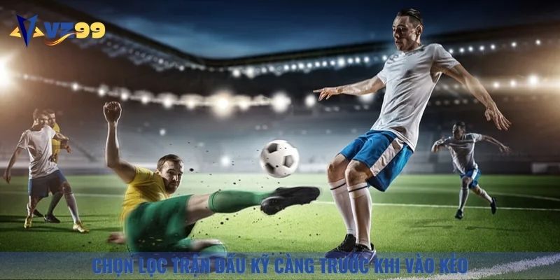 Bí quyết cược thể thao quan trọng nhất là chọn lọc trận đấu thể thao kỹ càng
