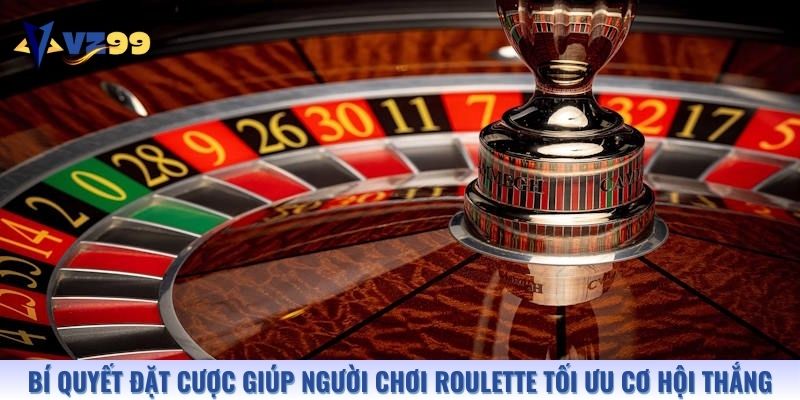 Bí quyết đặt cược giúp người chơi Roulette tối ưu cơ hội thắng