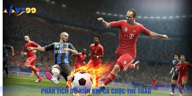 Hướng dẫn cá cược thể thao đề cập đến việc bet thủ cần phân tích dữ kiện trận đấu