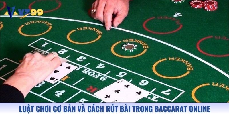 Luật chơi cơ bản và cách rút bài trong Baccarat online