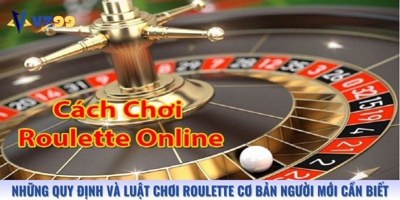 Những quy định và luật chơi Roulette cơ bản người mới cần biết