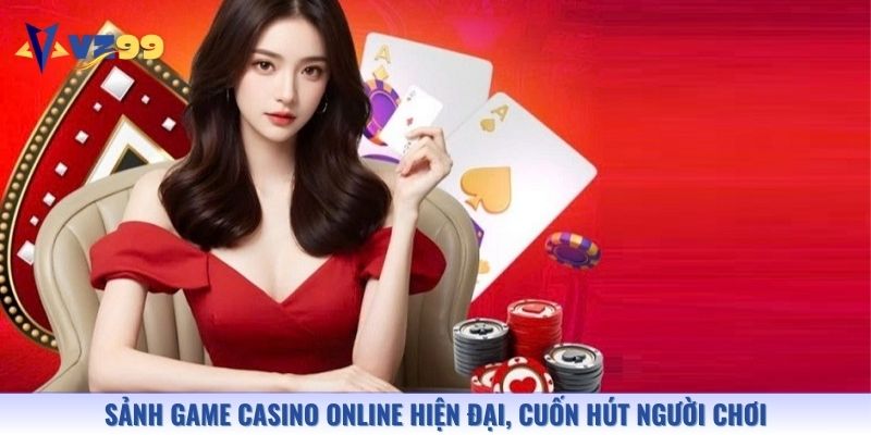 Sảnh game casino online hiện đại, cuốn hút người chơi